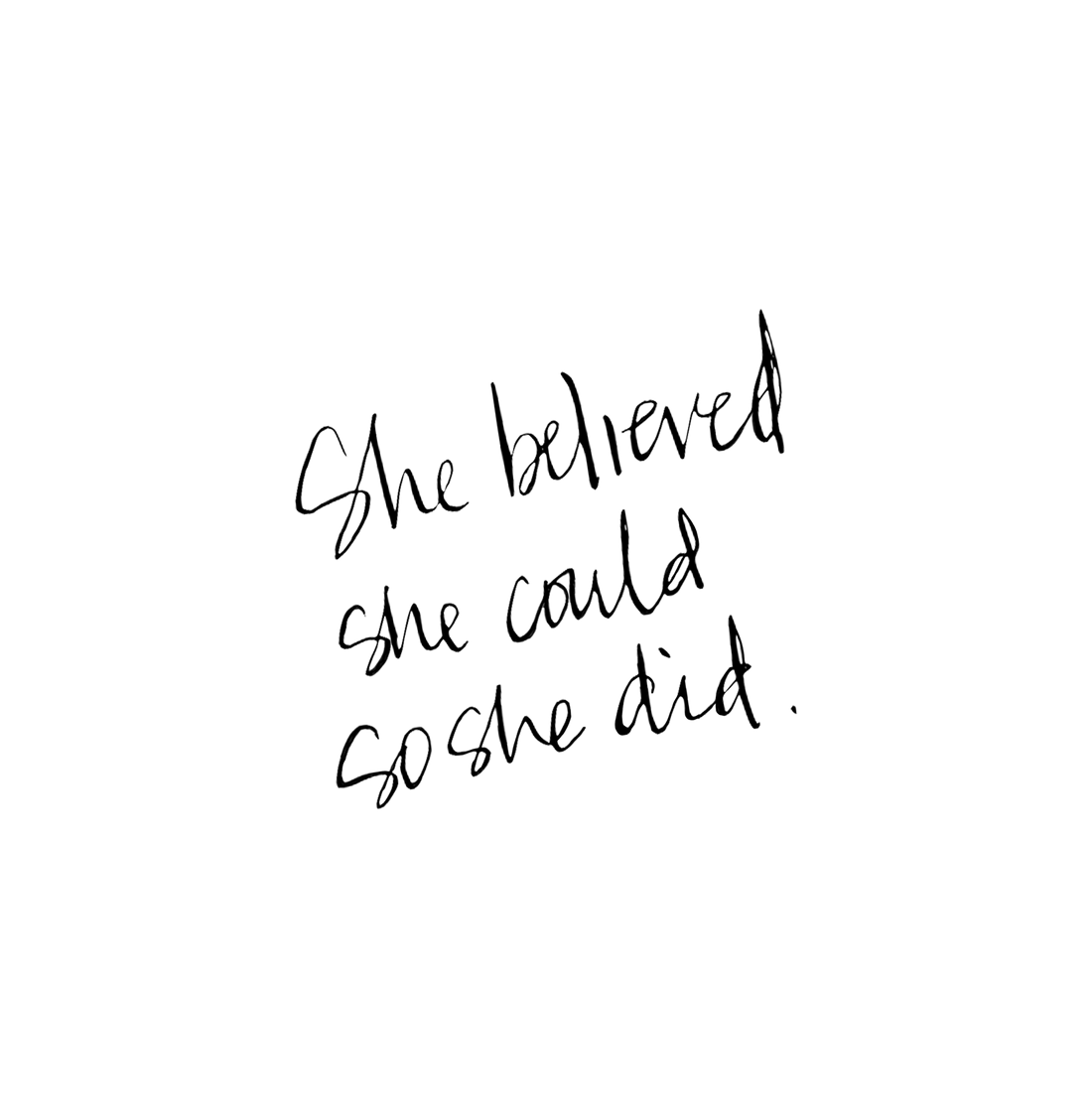 SHE BELIEVED SHE COULD SO SHE DID