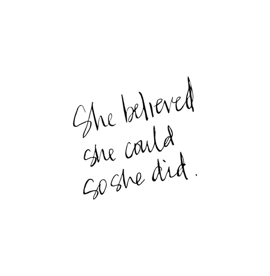SHE BELIEVED SHE COULD SO SHE DID